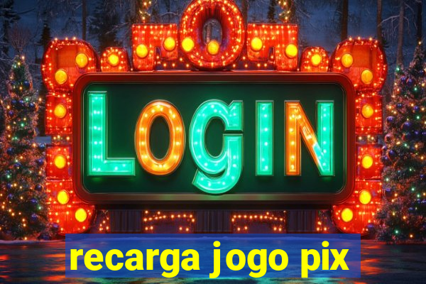 recarga jogo pix